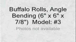 Buffalo Rolls, Angle Bending (6 x 6 x 7/8)  Model: #3