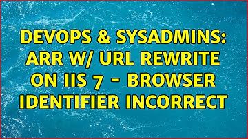 DevOps & SysAdmins: ARR w/ URL Rewrite on IIS 7 - Browser identifier incorrect