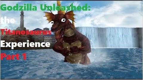 Godzilla Unleashed: The Titanosaurus Experience Part 1