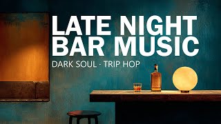 Late Night Bar Music | 1 Hour Dark Soul, Trip Hop & Lounge for After Hours