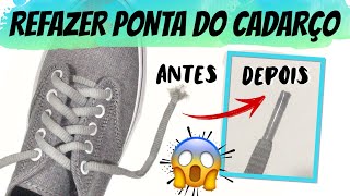 COMO REFAZER PONTA CADARÇO DESFIADO/ DIMINUIR CADARÇO TÊNIS