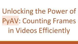 Famous Unlocking the Power of PyAV: Counting Frames in Videos Efficiently Profile
