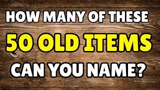 Celebrity Can You Identify These 50 OLD Items from the Past in Just 5 Seconds? Wealth