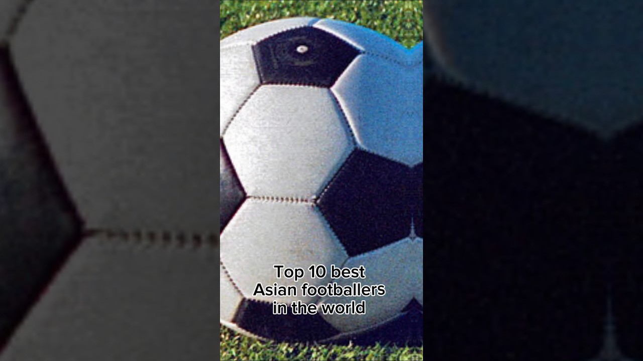 TOP 10 BEST ASIAN FOOTBALLERS OF ALL TIME 