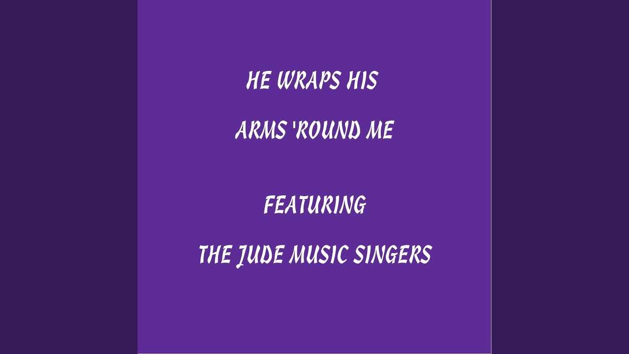 He Wraps His Arms Round Me YouTube
