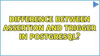 Difference between assertion and trigger in PostgreSQL?