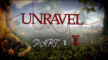 Unravel Gameplay Walkthrough Part 1 - THE FIRST LEVEL (Chapter 1)