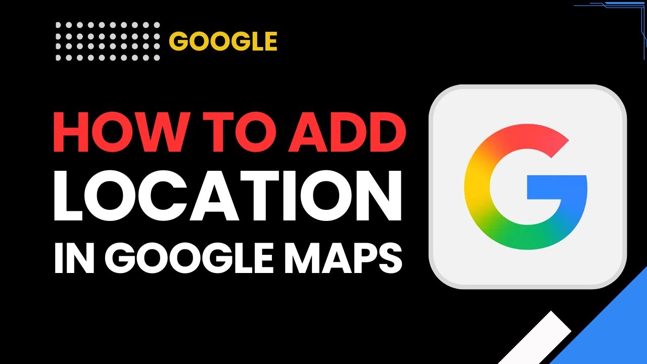 How to Add a Location in Google Maps (Full Step-by-Step Guide) - YouTube