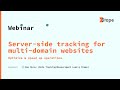 Server-side tracking for multi-domain websites - optimize & speed up operations | Webinar Recording