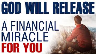 GOD IS ABOUT TO RELEASE A FINANCIAL MIRACLE FOR YOU — CHRISTIAN MOTIVATION