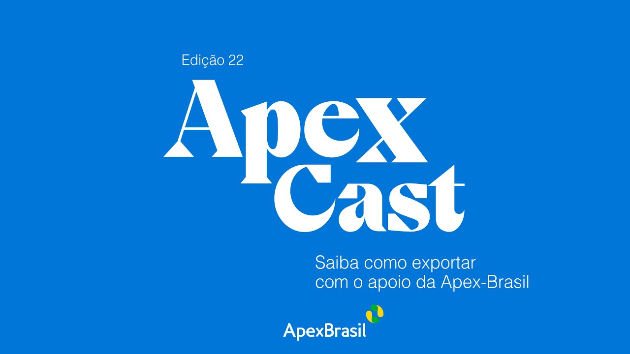 ApexCast 22 – Saiba como exportar com o apoio da Apex-Brasil