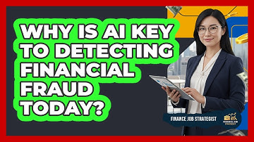 Why Is AI Key To Detecting Financial Fraud Today? - Finance Job Strategist