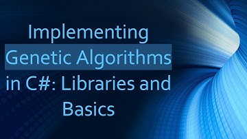 Implementing Genetic Algorithms in C#: Libraries and Basics