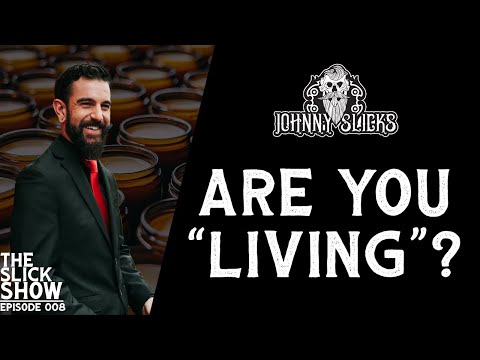 Are You "Living"? | The Slick Show Episode 008