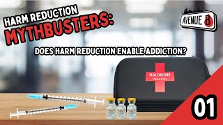 Harm Reduction Mythbusters - Episode 1: Does Harm Reduction Enable Addiction