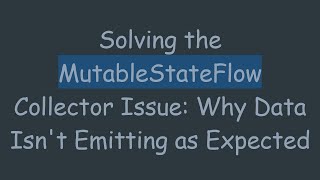 Solving the MutableStateFlow Collector Issue: Why Data Isn't Emitting as Expected Wealth