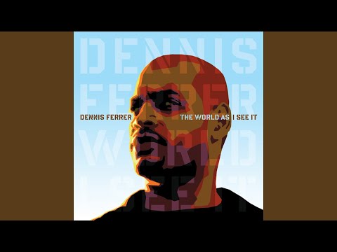 Putar Change The World - Dennis Ferrer