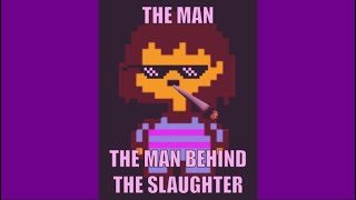 Frisk Is The Man Behind The Slaughter Undertale Meme