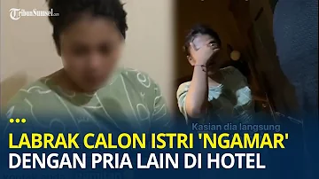 Jelang Pernikahan, Pria Ini Labrak Calon Istri Selingkuh 'Ngamar' dengan Pria Lain di Hotel