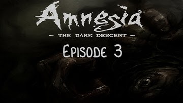 Amnesia Episode 3 - Viewing The Monster