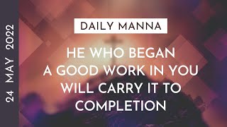 He Who Began A Good Work In You Will Carry It To Completion | Philippians 1:6 | Daily Manna