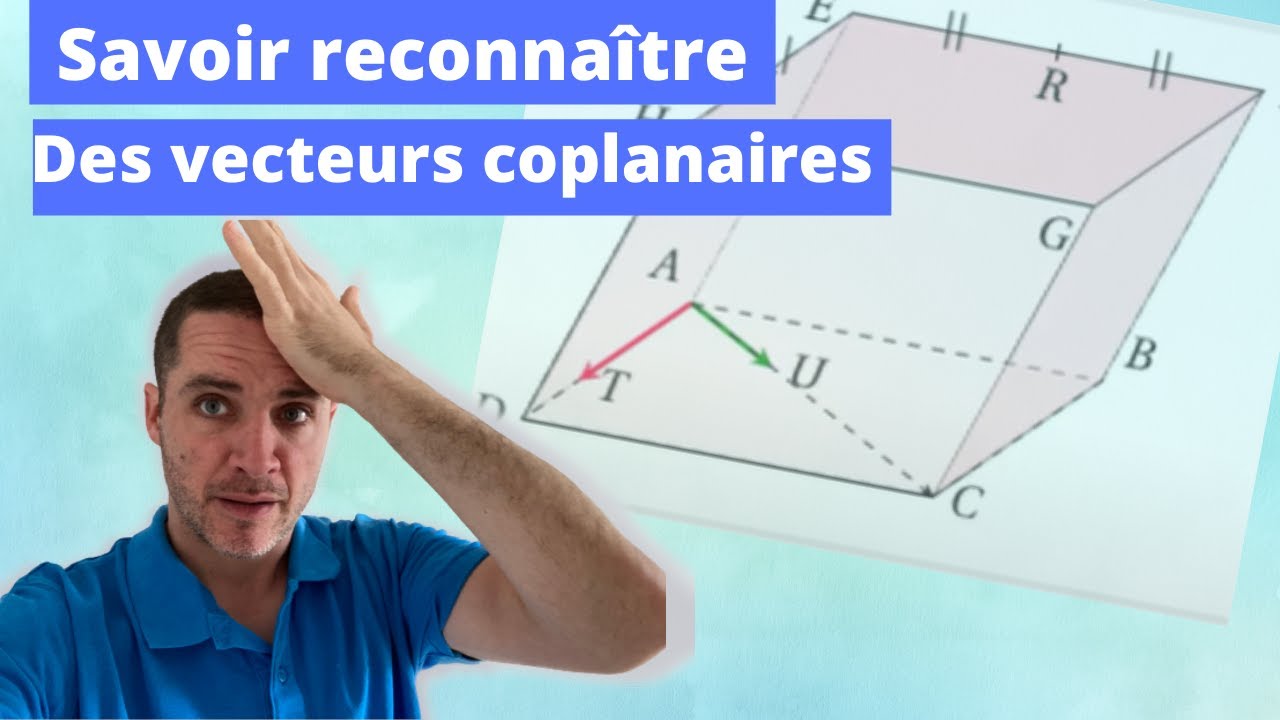 Savoir reconnaître des vecteurs coplanaires