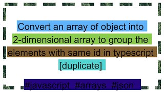 Convert an array of object into 2-dimensional array to group the elements with same id in typescrip