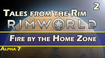 Fire by the Home Zone! (RimWorld Gameplay | Part 2) [Alpha 7]