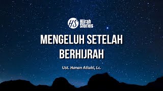 Mengeluh Setelah Berhijrah -  ustadz Hanan Attaki