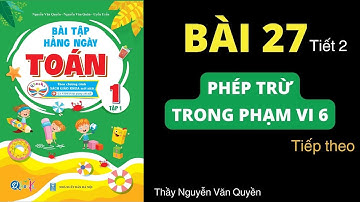 Bài 27 | Phép trừ trong phạm vi 6 tiếp (tiết 2) | Toán lớp 1 | Cánh diều | Thầy Nguyễn Văn Quyền