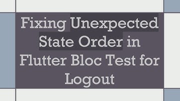 Fixing Unexpected State Order in Flutter Bloc Test for Logout