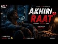 AKHIRI RAAT 🥀 | Deep Broken Heart Emotional Song | Official Music Video 2026