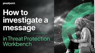How to Investigate a Message in Threat Protection Workbench