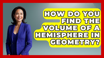 How Do You Find The Volume Of A Hemisphere In Geometry? - All About Geometry