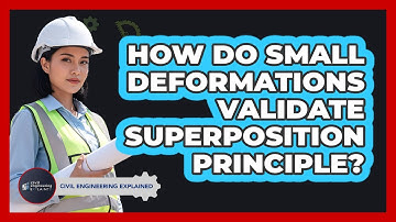 How Do Small Deformations Validate Superposition Principle?