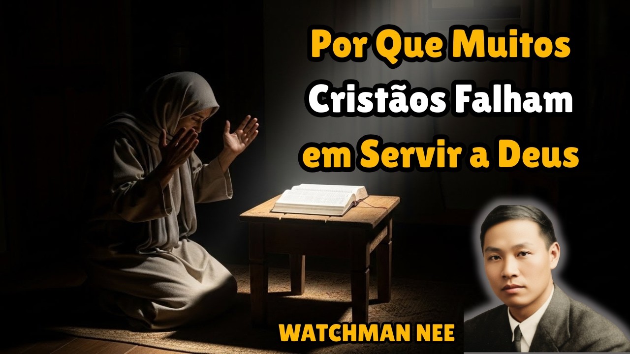 A Verdadeira Razão pela Qual Deus Não Usa Muitos Cristãos Hoje — Ensinos de Watchman Nee