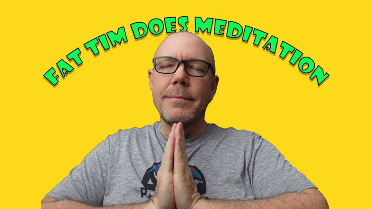 Fat Tim Does Meditation - YouTube