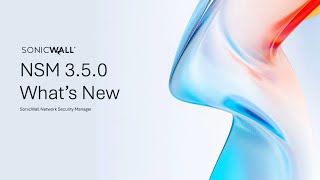 What's New in SonicWall Network Security Manager 3.5.0