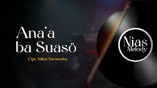 Ana'a ba Suaso - Cipt. Julius Sarumaha (Lagu Nias)