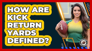 How Are Kick Return Yards Defined?