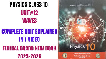 Physics Class 10 | Unit 12 | Completely Explained | Federal Board 2025 | National Book Foundation