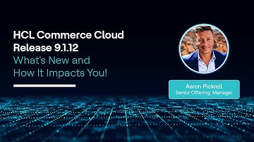 The HCL Commerce Release 9.1.12: What