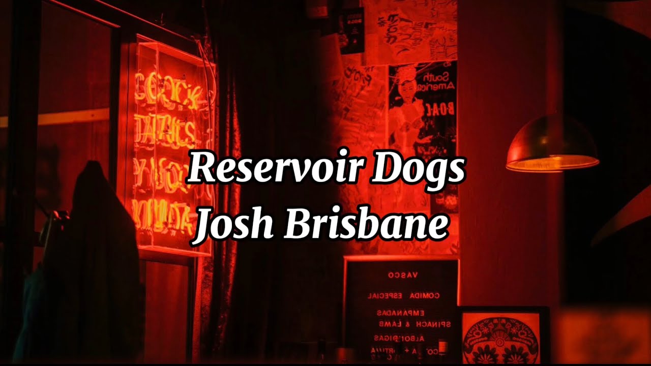 Josh Brisbane Reservoir Dogs (Lyrics) YouTube