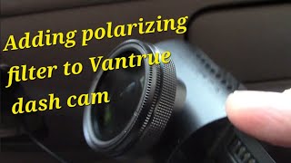 Adding a Vantrue 40mm UltraSlim CPL Circular Polarizer Filter  to E1E3 & N4 Pro Dashcam