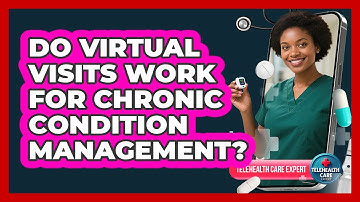 Do Virtual Visits Work For Chronic Condition Management?