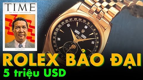 Facts - Rolex Bảo Đại và Những sự thật thú vị Rolex Bao Dai ⌚⌚⌚