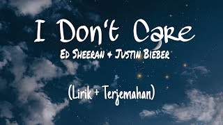 I DON'T CARE - Ed Sheeran Ft. Justin Bieber (lirik terjemahan)
