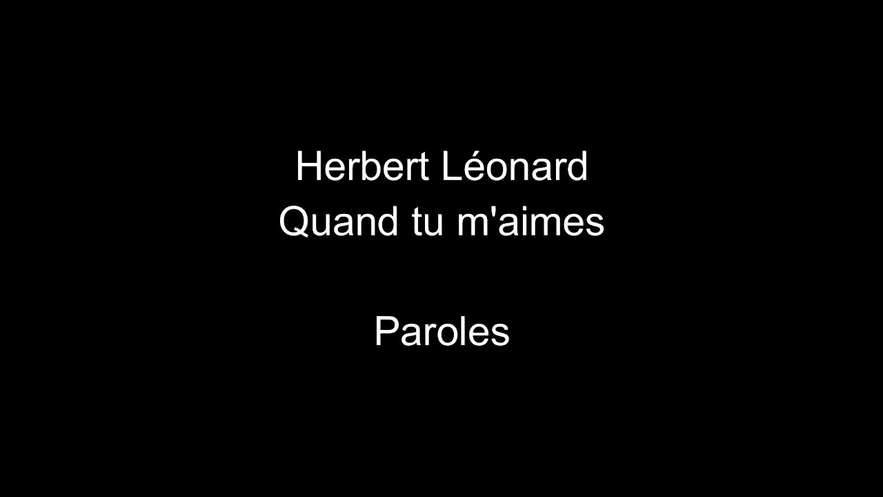 Herbert LéonardQuand tu m'aimesparoles YouTube Herbert LéonardQuand tu m'aimesparoles YouTube