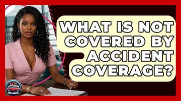 What Is Not Covered By Accident Coverage? - Auto Coverage Explained