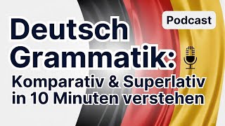 German Grammar: Understand the Comparative & Superlative in 10 Minutes